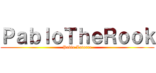 ＰａｂｌｏＴｈｅＲｏｏｋ (Pablo Latorre)