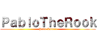 ＰａｂｌｏＴｈｅＲｏｏｋ (Pablo Latorre)