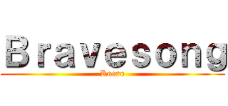 Ｂｒａｖｅｓｏｎｇ (Kooro)