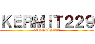 ＫＥＲＭＩＴ２２９ (SUSCRÍBETE)