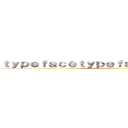 ｔｙｐｅｆａｃｅｔｙｐｅｆａｃｅｔｙｐｅｆａｃｅ (typeface)