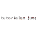 ｔｕｔｏｒｉａｌｅｓ ｊｕｅｇｏｓ (suscribete)