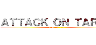 ＡＴＴＡＣＫ ＯＮ ＴＡＲＵＬ (attack on titan)