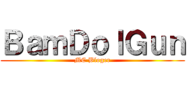 ＢａｍＤｏｌＧｕｎ (MC Bloger)