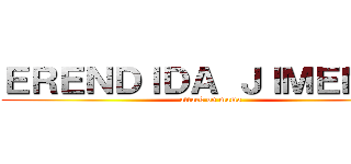 ＥＲＥＮＤＩＤＡ ＪＩＭＥＮＥＺ (attack on mama)
