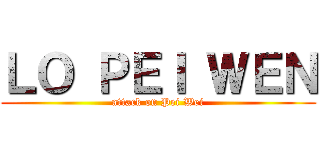 ＬＯ ＰＥＩ ＷＥＮ (attack on Pei Wei)
