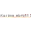 Ｋａｒｉｍａ ａｂｒｕｔｉ ２．０ (Karima L'abruti)