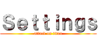 Ｓｅｔｔｉｎｇｓ (attack on titan)
