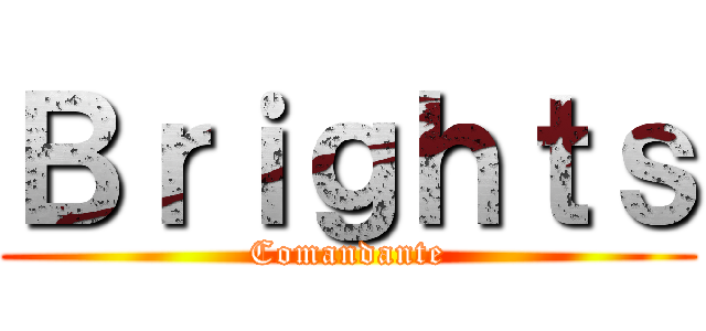 Ｂｒｉｇｈｔｓ (Comandante)