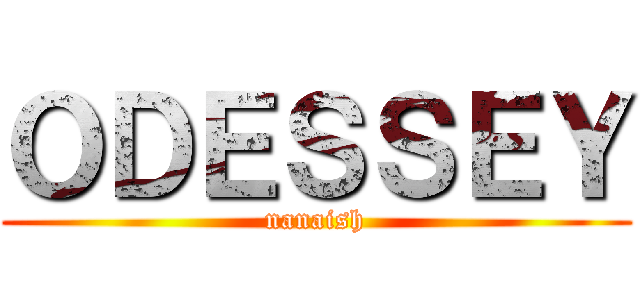 ＯＤＥＳＳＥＹ (nanaish)