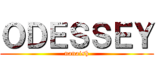ＯＤＥＳＳＥＹ (nanaish)