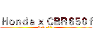 Ｈｏｎｄａ ｘ ＣＢＲ６５０ｆ (Be Your Wing)