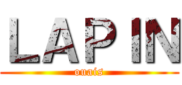 ＬＡＰＩＮ (ouais)