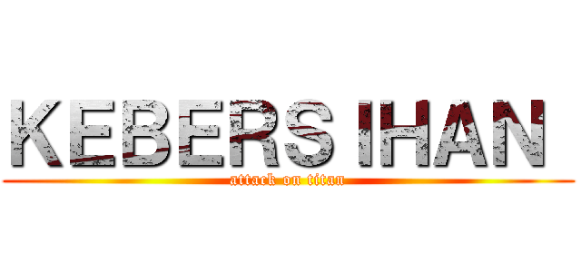 ＫＥＢＥＲＳＩＨＡＮ  (attack on titan)