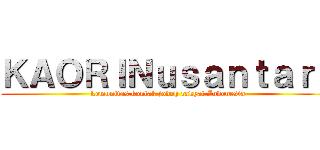 ＫＡＯＲＩＮｕｓａｎｔａｒａ (komunitas kontak jodoh rakyat Indonesia)