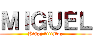 ＭＩＧＵＥＬ (Happy birthday)
