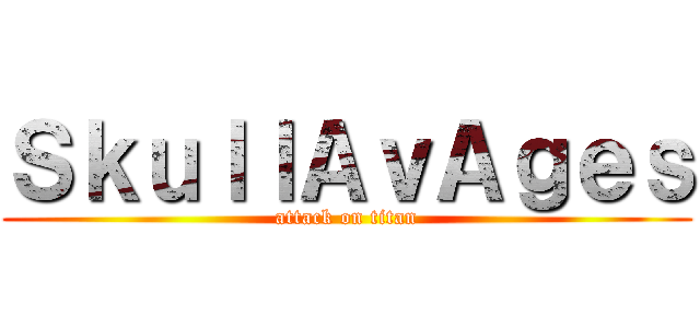 ＳｋｕｌｌＡｖＡｇｅｓ (attack on titan)