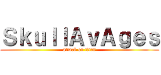 ＳｋｕｌｌＡｖＡｇｅｓ (attack on titan)