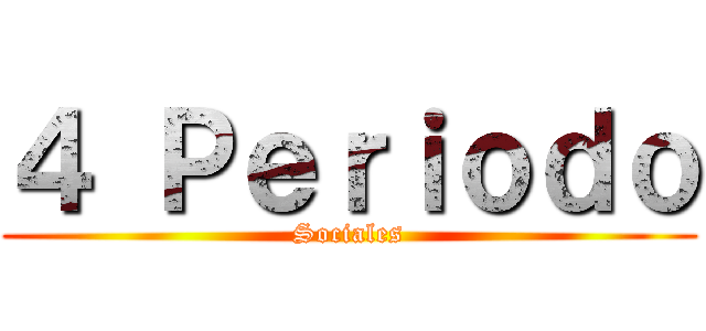 ４ Ｐｅｒｉｏｄｏ (Sociales)