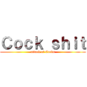 Ｃｏｃｋ ｓｈｉｔ (attack of Cocks)