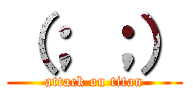 （； ；） (attack on titan)