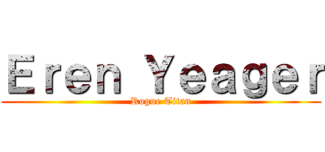 Ｅｒｅｎ Ｙｅａｇｅｒ (Rogue Titan)