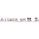 Ａｔｔａｃｋ ｏｎ Ｍ．２／７ (ผ่าภิภพ ม./7)