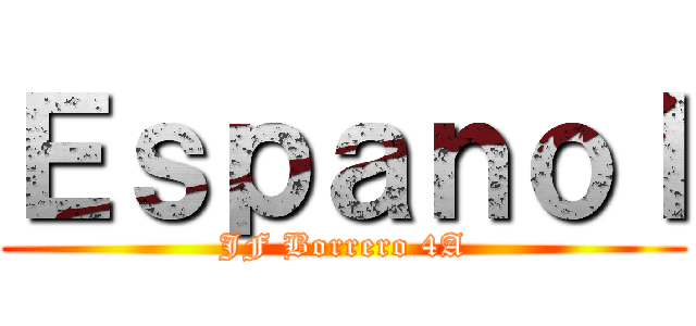 Ｅｓｐａｎｏｌ (JF Borrero 4A)