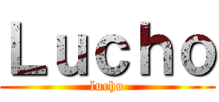 Ｌｕｃｈｏ (lucho)