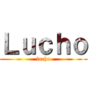 Ｌｕｃｈｏ (lucho)