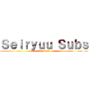 Ｓｅｉｒｙｕｕ Ｓｕｂｓ (Presenta)