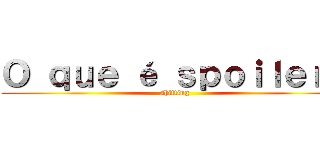 Ｏ ｑｕｅ é ｓｐｏｉｌｅｒ？ (shifting)