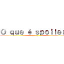 Ｏ ｑｕｅ é ｓｐｏｉｌｅｒ？ (shifting)