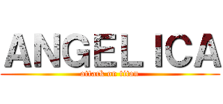 ＡＮＧＥＬＩＣＡ (attack on titan)