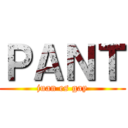 ＰＡＮＴ (juan es gay)