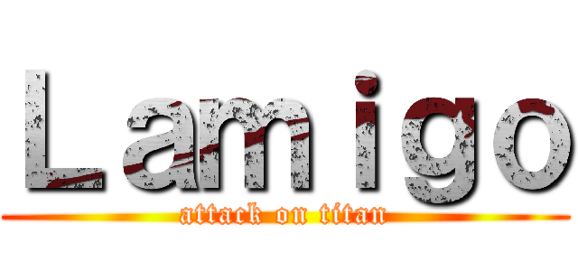 Ｌａｍｉｇｏ (attack on titan)
