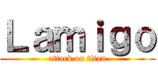 Ｌａｍｉｇｏ (attack on titan)