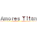 Ａｍｏｒｅｓ Ｔｉｔａｎ ()