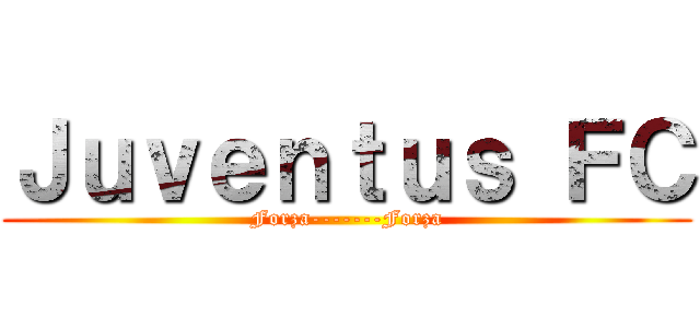 Ｊｕｖｅｎｔｕｓ ＦＣ (Forza-------Forza)