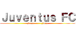 Ｊｕｖｅｎｔｕｓ ＦＣ (Forza-------Forza)