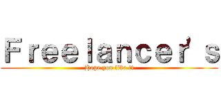 Ｆｒｅｅｌａｎｃｅｒ'ｓ (Hope you like it)