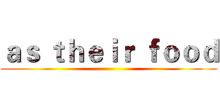 ａｓ ｔｈｅｉｒ ｆｏｏｄ ()