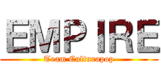 ＥＭＰＩＲＥ (Team Culturapop)
