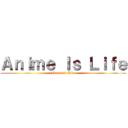 Ａｎｉｍｅ Ｉｓ Ｌｉｆｅ (Music is Life)