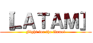 ［ＬＡＴＡＭ］ (Fight for the flame!)