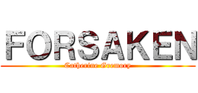 ＦＯＲＳＡＫＥＮ (Catherine Gremory)