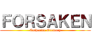 ＦＯＲＳＡＫＥＮ (Catherine Gremory)