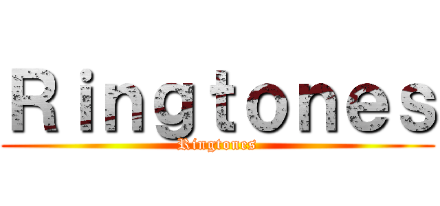 Ｒｉｎｇｔｏｎｅｓ (Ringtones)