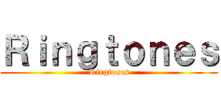 Ｒｉｎｇｔｏｎｅｓ (Ringtones)