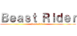 Ｂｅａｓｔ Ｒｉｄｅｒ (Beast Rider)